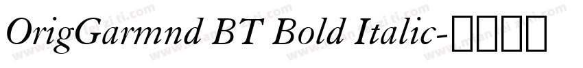 OrigGarmnd BT Bold Italic字体转换